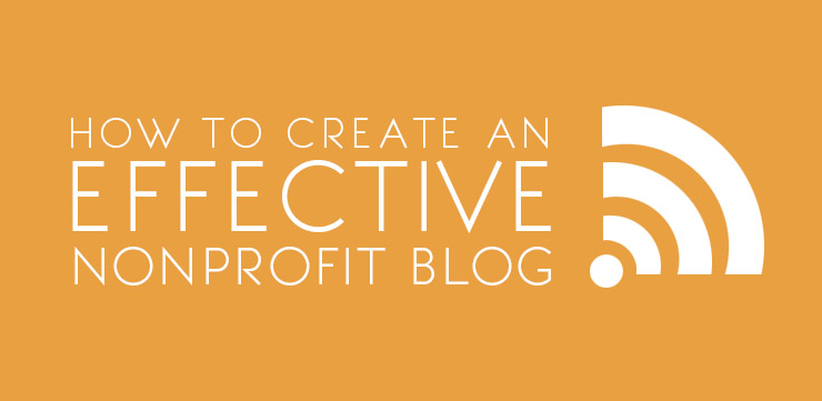 How to Create an Effective Nonprofit Blog (Part I)