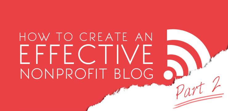 How to Create an Effective Nonprofit Blog (Part 2)
