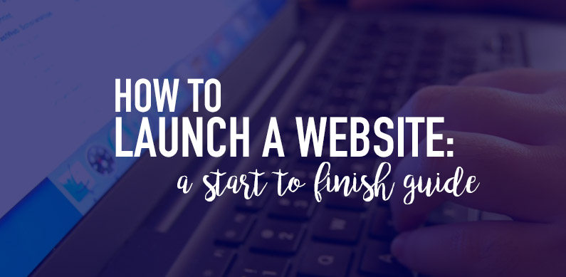 How to Launch a Website: A Start to Finish Guide.
